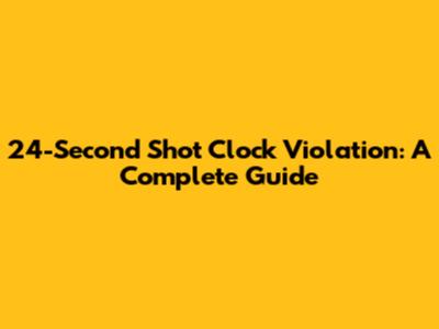 24-Second Shot Clock Violation: A Complete Guide
