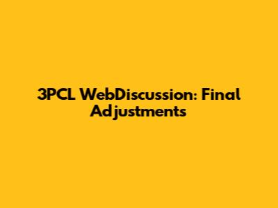 3PCL WebDiscussion: Final Adjustments