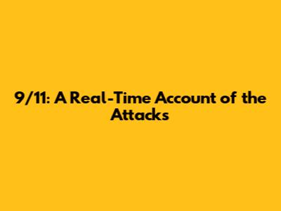 9/11: A Real-Time Account of the Attacks