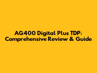 AG400 Digital Plus TDP: Comprehensive Review & Guide