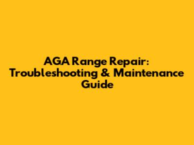 AGA Range Repair: Troubleshooting & Maintenance Guide