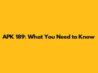 APK 189: What You Need to Know