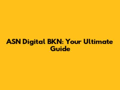 ASN Digital BKN: Your Ultimate Guide