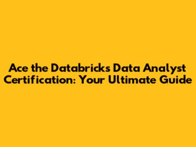 Ace the Databricks Data Analyst Certification: Your Ultimate Guide