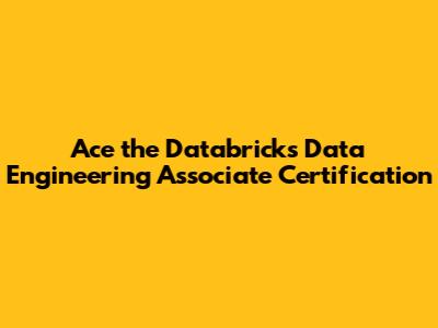 Ace the Databricks Data Engineering Associate Certification
