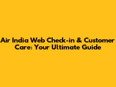 Air India Web Check-in & Customer Care: Your Ultimate Guide