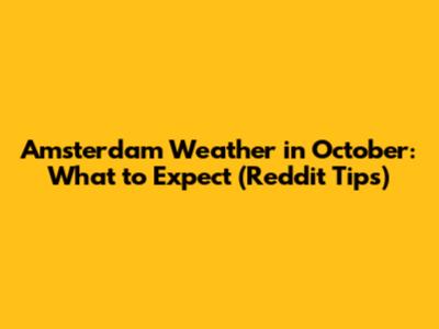 Amsterdam Weather in October: What to Expect (Reddit Tips)