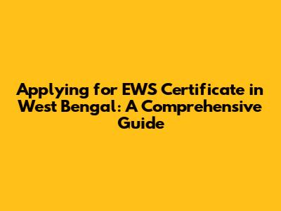 Applying for EWS Certificate in West Bengal: A Comprehensive Guide