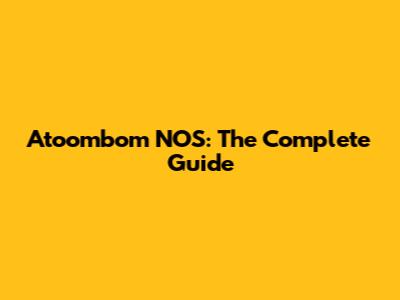 Atoombom NOS: The Complete Guide