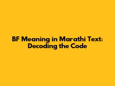 BF Meaning in Marathi Text: Decoding the Code