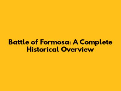 Battle of Formosa: A Complete Historical Overview