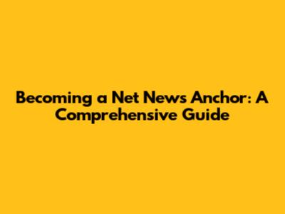 Becoming a Net News Anchor: A Comprehensive Guide