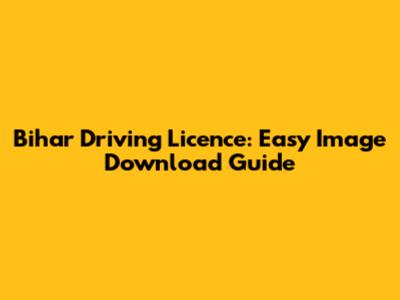 Bihar Driving Licence: Easy Image Download Guide