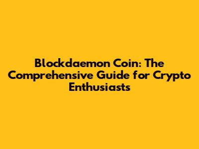 Blockdaemon Coin: The Comprehensive Guide for Crypto Enthusiasts