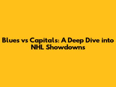 Blues vs Capitals: A Deep Dive into NHL Showdowns