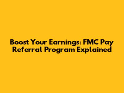 Boost Your Earnings: FMC Pay Referral Program Explained