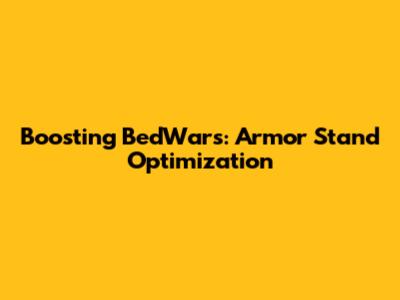 Boosting BedWars: Armor Stand Optimization