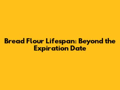 Bread Flour Lifespan: Beyond the Expiration Date