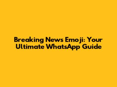 Breaking News Emoji: Your Ultimate WhatsApp Guide