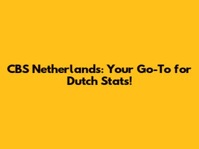 CBS Netherlands: Your Go-To for Dutch Stats!