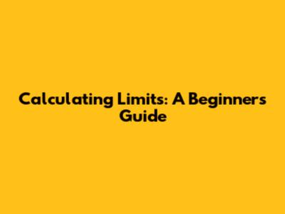 Calculating Limits: A Beginner's Guide