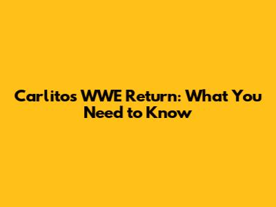 Carlito's WWE Return: What You Need to Know