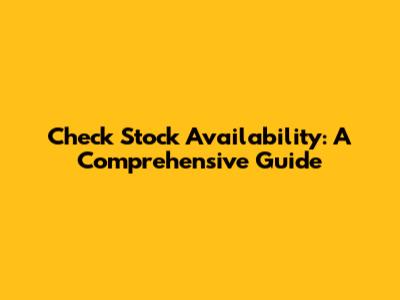 Check Stock Availability: A Comprehensive Guide