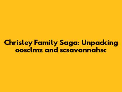 Chrisley Family Saga: Unpacking oosclmz and scsavannahsc