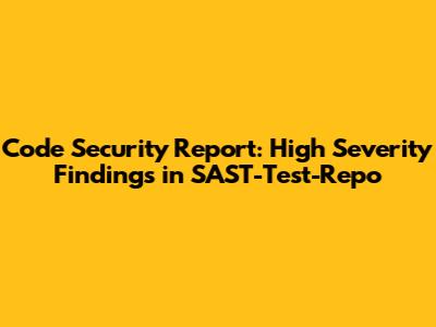 Code Security Report: High Severity Findings in SAST-Test-Repo