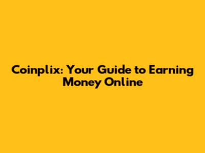 Coinplix: Your Guide to Earning Money Online