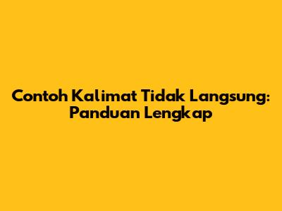 Contoh Kalimat Tidak Langsung: Panduan Lengkap