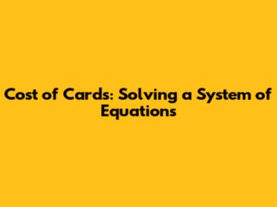 Cost of Cards: Solving a System of Equations