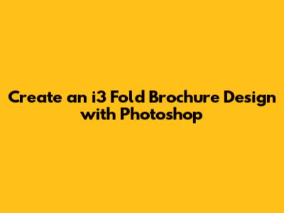 Create an i3 Fold Brochure Design with Photoshop