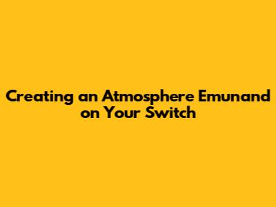 Creating an Atmosphere Emunand on Your Switch