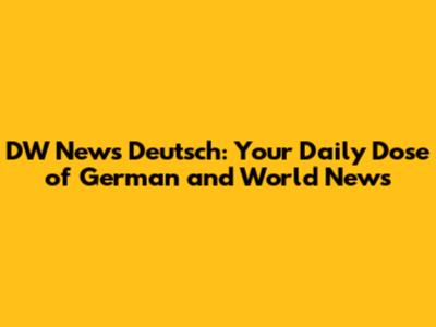 DW News Deutsch: Your Daily Dose of German and World News