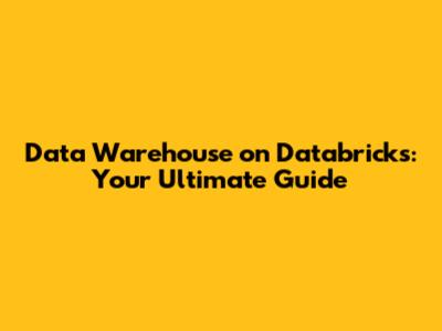 Data Warehouse on Databricks: Your Ultimate Guide