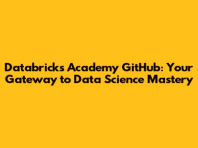 Databricks Academy GitHub: Your Gateway to Data Science Mastery
