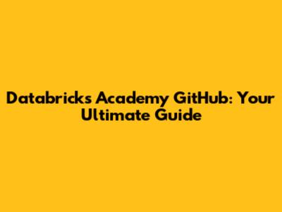 Databricks Academy GitHub: Your Ultimate Guide