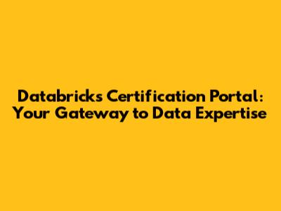 Databricks Certification Portal: Your Gateway to Data Expertise