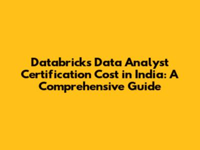 Databricks Data Analyst Certification Cost in India: A Comprehensive Guide