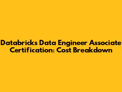 Databricks Data Engineer Associate Certification: Cost Breakdown
