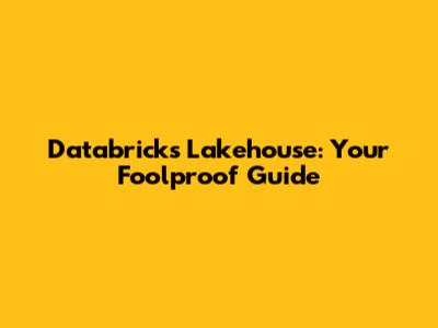 Databricks Lakehouse: Your Foolproof Guide