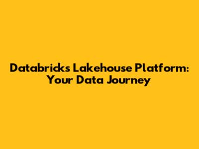 Databricks Lakehouse Platform: Your Data Journey