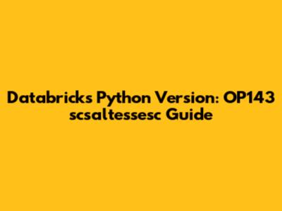 Databricks Python Version: OP143 scsaltessesc Guide