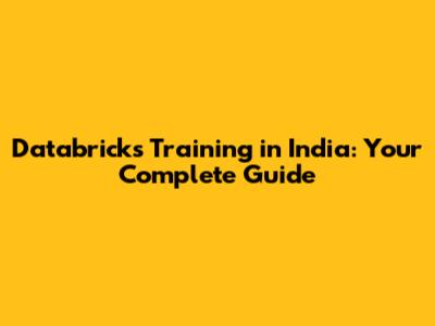 Databricks Training in India: Your Complete Guide