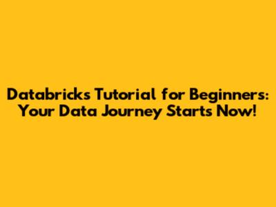 Databricks Tutorial for Beginners: Your Data Journey Starts Now!