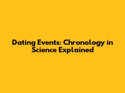 Dating Events: Chronology in Science Explained