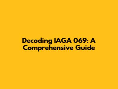 Decoding IAGA 069: A Comprehensive Guide