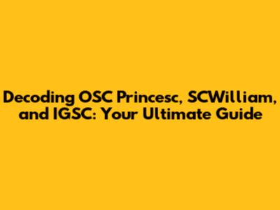 Decoding OSC Princesc, SCWilliam, and IGSC: Your Ultimate Guide
