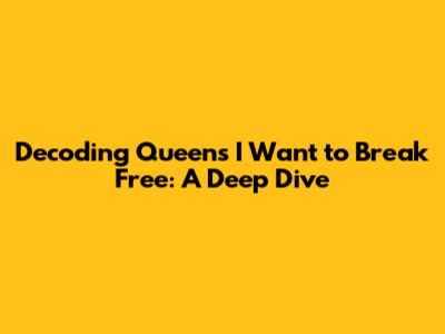 Decoding Queen's 'I Want to Break Free': A Deep Dive